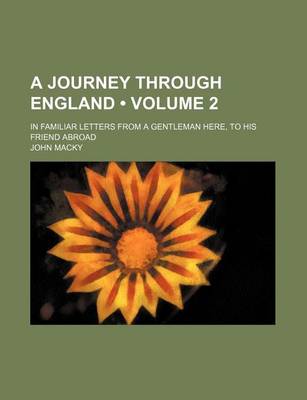 Book cover for A Journey Through England (Volume 2); In Familiar Letters from a Gentleman Here, to His Friend Abroad