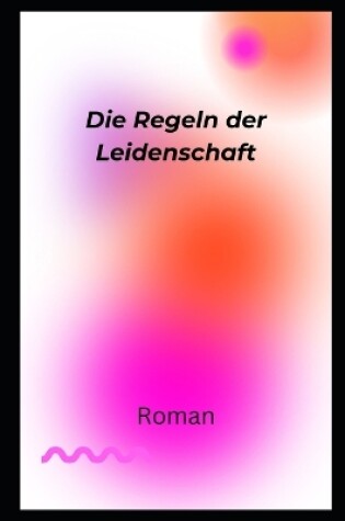 Cover of Die Regeln der Leidenschaft