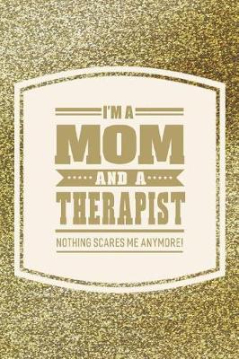 Book cover for I'm A Mom And A Therapist Nothing Scares Me Anymore!