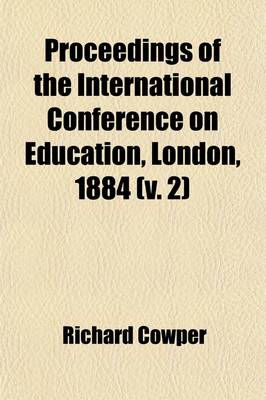 Book cover for Proceedings of the International Conference on Education, London, 1884 (Volume 2); Technical Education