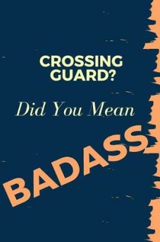 Cover of Crossing Guard? Did You Mean Badass