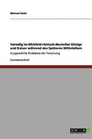 Cover of Venedig im Blickfeld roemisch-deutscher Koenige und Kaiser wahrend des Spateren Mittelalters