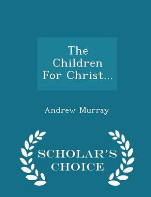 Book cover for The Children for Christ... - Scholar's Choice Edition