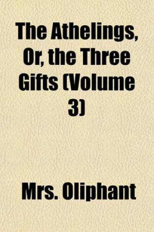 Cover of The Athelings, Or, the Three Gifts (Volume 3)