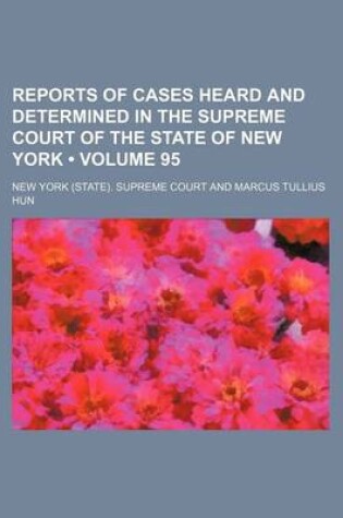 Cover of Reports of Cases Heard and Determined in the Supreme Court of the State of New York (Volume 95)