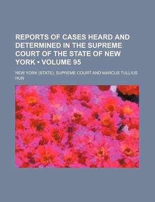 Book cover for Reports of Cases Heard and Determined in the Supreme Court of the State of New York (Volume 95)