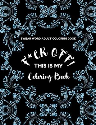 Book cover for F*ck Off! This is MY Coloring Book