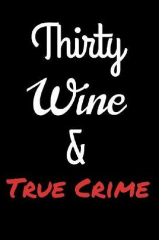 Cover of Thirty Wine and True Crime