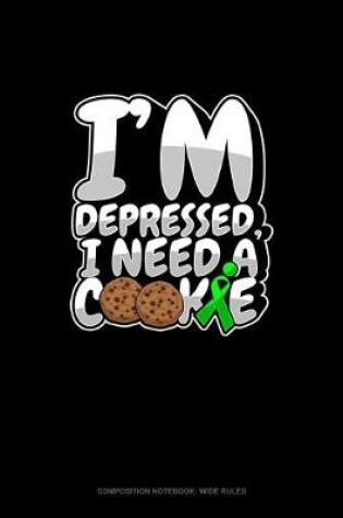 Cover of I'm Depressed, I Need A Cookie