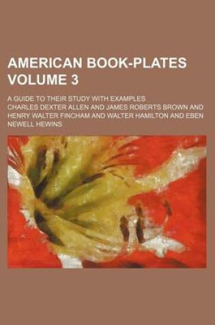 Cover of American Book-Plates Volume 3; A Guide to Their Study with Examples