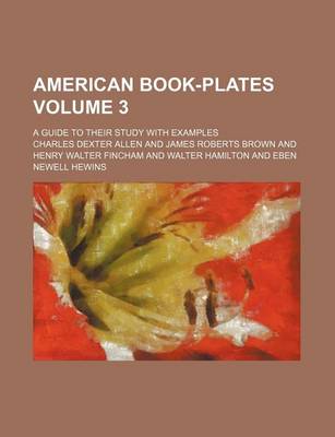 Book cover for American Book-Plates Volume 3; A Guide to Their Study with Examples