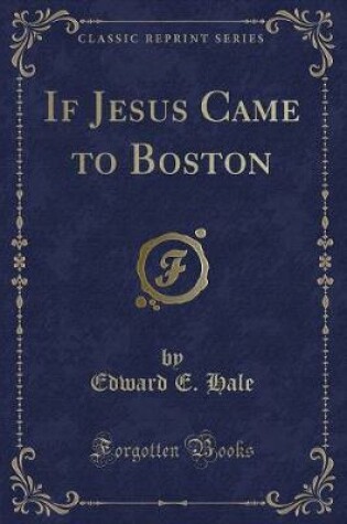 Cover of If Jesus Came to Boston (Classic Reprint)