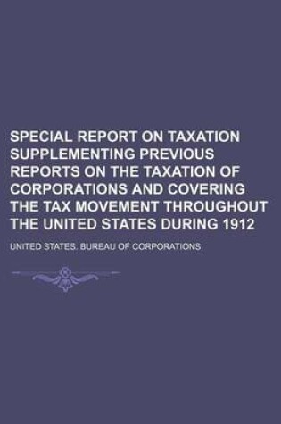 Cover of Special Report on Taxation Supplementing Previous Reports on the Taxation of Corporations and Covering the Tax Movement Throughout the United States During 1912