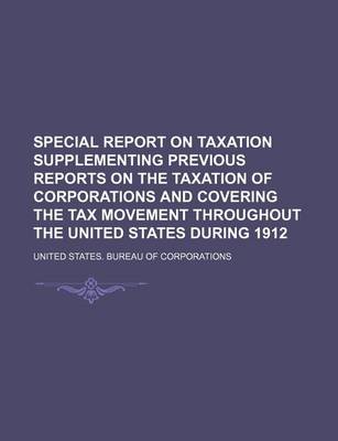 Book cover for Special Report on Taxation Supplementing Previous Reports on the Taxation of Corporations and Covering the Tax Movement Throughout the United States During 1912