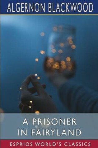 Cover of A Prisoner in Fairyland (Esprios Classics)