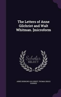 Book cover for The Letters of Anne Gilchrist and Walt Whitman. [Microform