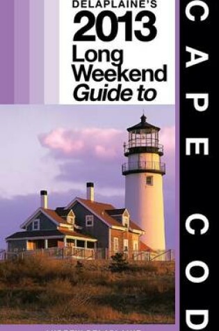 Cover of Delaplaine's 2013 Long Weekend Guide to Cape Cod