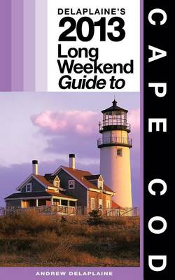 Cover of Delaplaine's 2013 Long Weekend Guide to Cape Cod