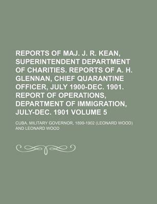 Book cover for Reports of Maj. J. R. Kean, Superintendent Department of Charities. Reports of A. H. Glennan, Chief Quarantine Officer, July 1900-Dec. 1901. Report of Operations, Department of Immigration, July-Dec. 1901 Volume 5