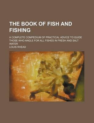 Book cover for The Book of Fish and Fishing; A Complete Compedium of Practical Advice to Guide Those Who Angle for All Fishes in Fresh and Salt Water