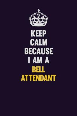 Book cover for Keep Calm Because I Am A Bell Attendant