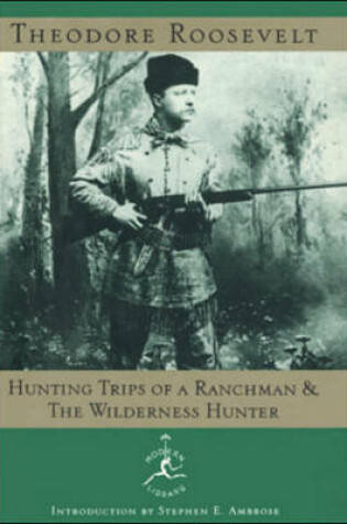 Cover of Hunting Trips of a Ranchman and the Wilderness Hunter Hunting Trips of a Ranchman and the Wilderness Hunter Hunting Trips of a Ranchman and the Wilderness Hunter