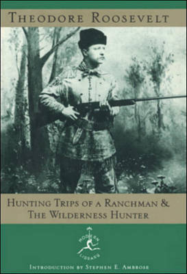 Cover of Hunting Trips of a Ranchman and the Wilderness Hunter Hunting Trips of a Ranchman and the Wilderness Hunter Hunting Trips of a Ranchman and the Wilderness Hunter