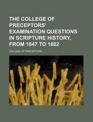 Cover of The College of Preceptors' Examination Questions in Scripture History, from 1847 to 1882
