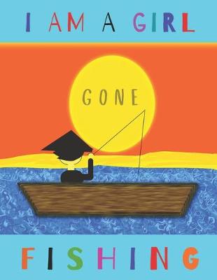 Book cover for I Am a Girl Gone Fishing