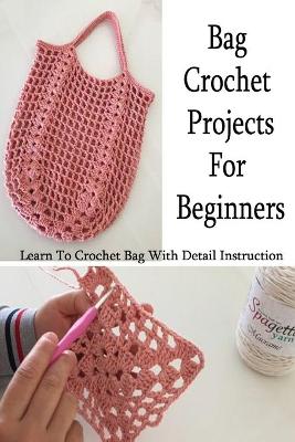 Book cover for Bag Crochet Projects For Beginners