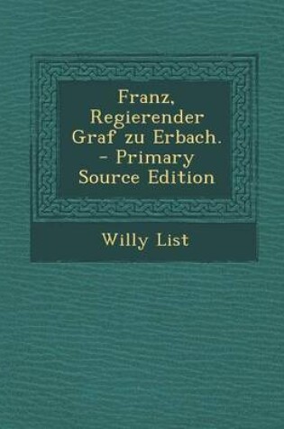 Cover of Franz, Regierender Graf Zu Erbach. - Primary Source Edition