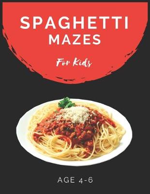 Book cover for Spaghetti Mazes For Kids Age 4-6