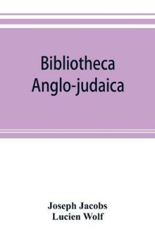 Cover of Bibliotheca anglo-judaica. A bibliographical guide to Anglo-Jewish history