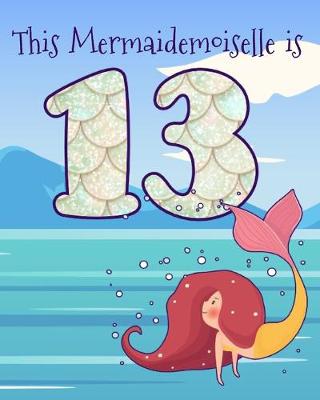 Book cover for This Mermaidemoiselle is 13