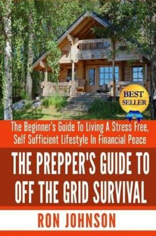 Cover of The Prepper's Guide To Off the Grid Survival