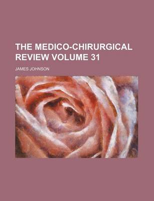 Book cover for The Medico-Chirurgical Review Volume 31