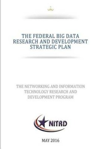 Cover of THE FEDERAL BIG DATA RESEARCH and DEVELOPMENT STRATEGIC PLAN