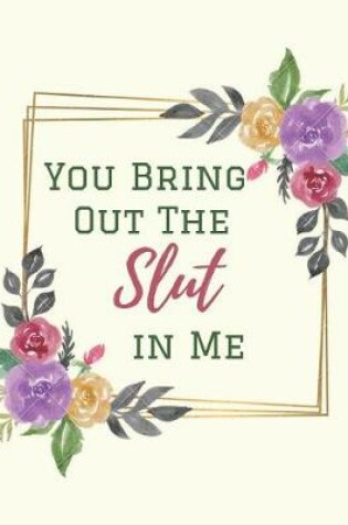 Cover of You Bring Out the Slut in me