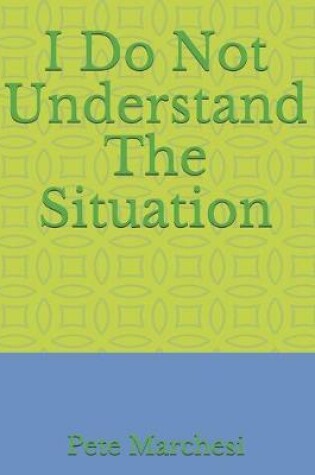 Cover of I Do Not Understand The Situation