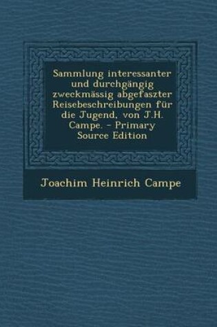 Cover of Sammlung Interessanter Und Durchgängig Zweckmässig Abgefaszter Reisebeschreibungen Für Die Jugend, Von J.H. Campe.