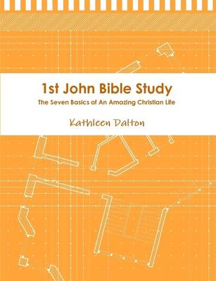 Book cover for 1st John Bible Study the Seven Basics for an Amazing Christian Life