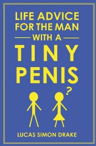Cover of Life Advice for the Man With a Tiny Penis