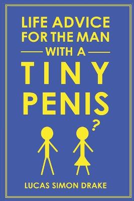 Book cover for Life Advice for the Man With a Tiny Penis