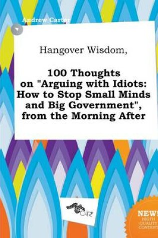 Cover of Hangover Wisdom, 100 Thoughts on Arguing with Idiots