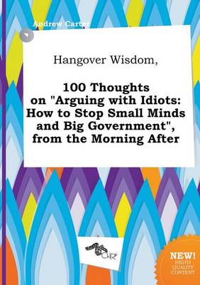 Book cover for Hangover Wisdom, 100 Thoughts on Arguing with Idiots