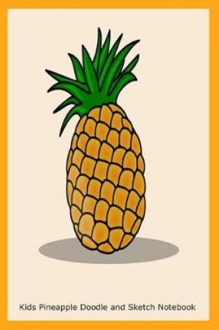 Cover of Kids Pineapple Doodle and Sketch Notebook