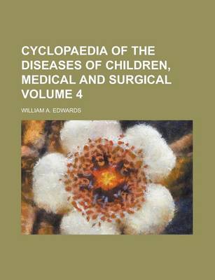 Book cover for Cyclopaedia of the Diseases of Children, Medical and Surgical Volume 4