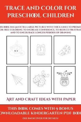 Cover of Art and Craft ideas with Paper (Trace and Color for preschool children)
