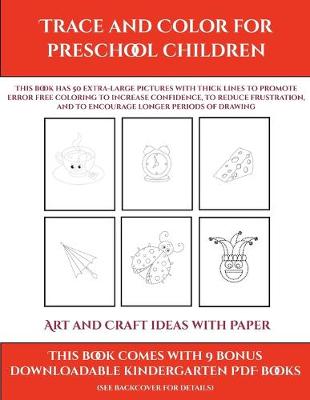 Cover of Art and Craft ideas with Paper (Trace and Color for preschool children)