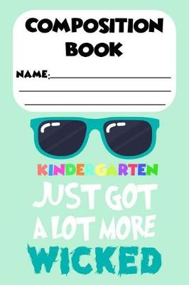 Book cover for Composition Book Kindergarten Just Got More Wicked